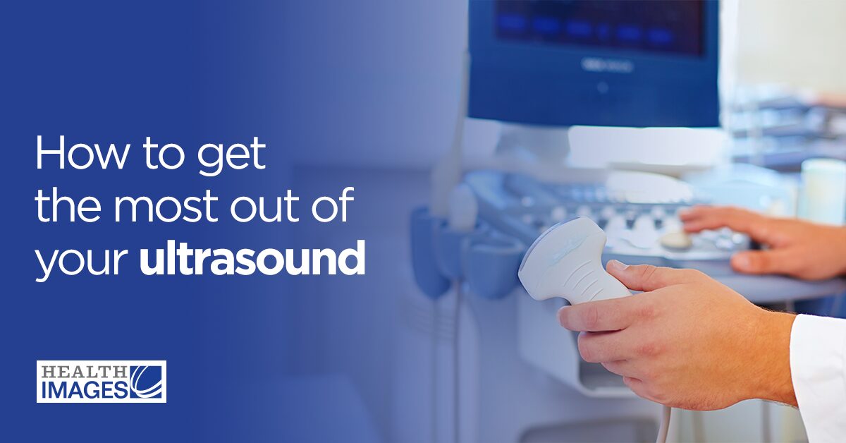 How to get the most out of your ultrasound